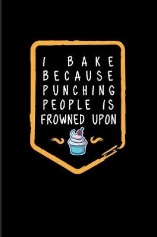 Cover of I Bake Because Punching People Is Frowned Upon