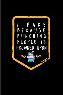 Book cover for I Bake Because Punching People Is Frowned Upon