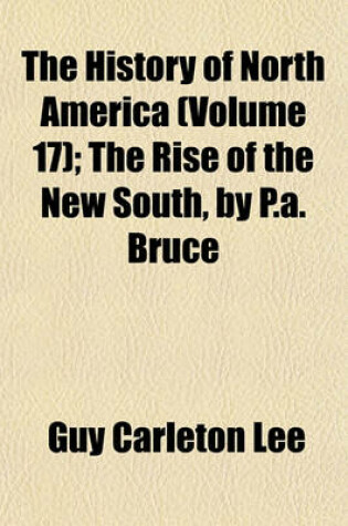 Cover of The History of North America; The Rise of the New South, by P.A. Bruce Volume 17