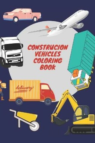 Cover of Construcion Vehicles Coloring Book