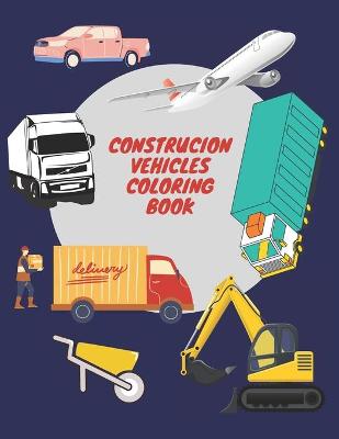 Book cover for Construcion Vehicles Coloring Book