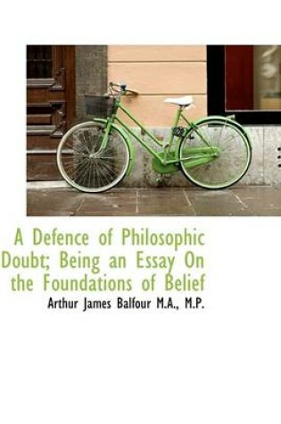 Cover of A Defence of Philosophic Doubt; Being an Essay on the Foundations of Belief