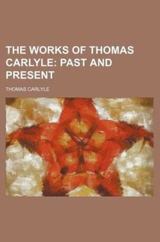 Cover of The Works of Thomas Carlyle (Volume 6); Past and Present