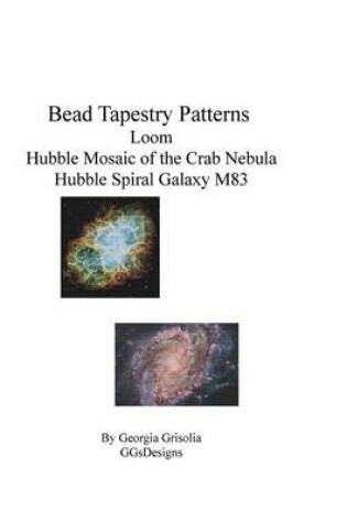 Cover of Bead Tapestry Patterns loom Hubble Mosaic of the Crab Nebula Hubble Spiral Galaxy M83