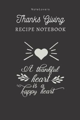 Book cover for A Thankful Heart Is A Happy Heart - Thanksgiving Recipe Notebook