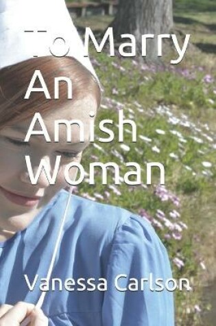 Cover of To Marry An Amish Woman