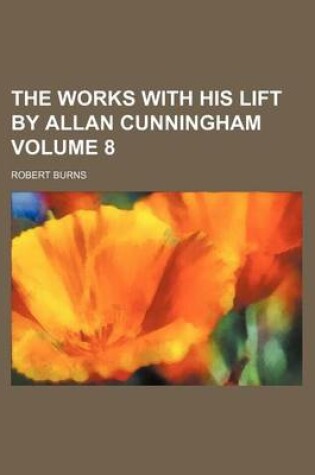 Cover of The Works with His Lift by Allan Cunningham Volume 8