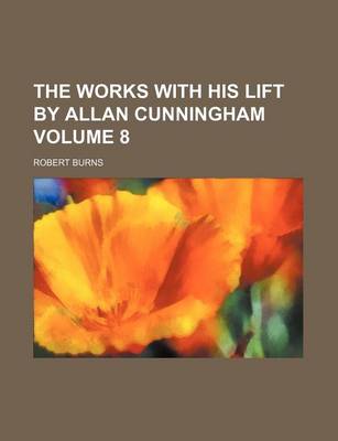 Book cover for The Works with His Lift by Allan Cunningham Volume 8