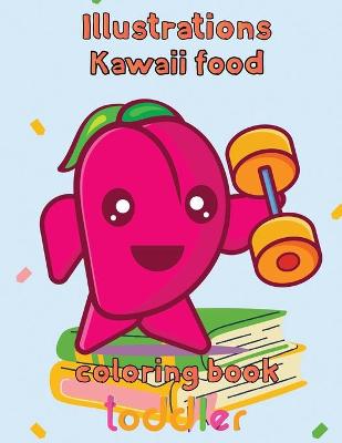 Book cover for Illustrations Kawaii Food Coloring Book Toddler