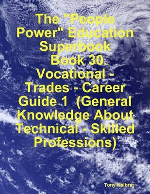 Book cover for The "People Power" Education Superbook: Book 30. Vocational - Trades - Career Guide 1 (General Knowledge About Technical - Skilled Professions)