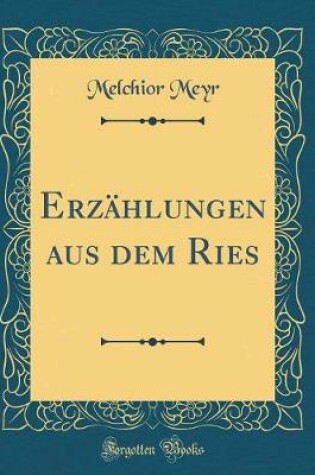 Cover of Erzahlungen Aus Dem Ries (Classic Reprint)