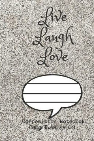Cover of Live Laugh Love Composition Notebook - College Ruled, 8.5 x 11
