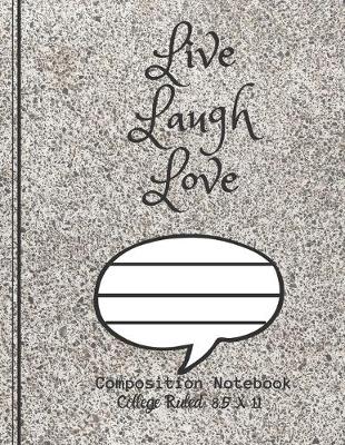 Book cover for Live Laugh Love Composition Notebook - College Ruled, 8.5 x 11