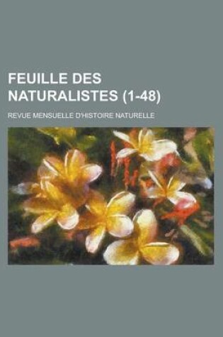 Cover of Feuille Des Naturalistes; Revue Mensuelle D'Histoire Naturelle (1-48 )