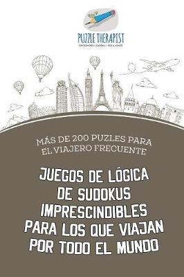 Book cover for Juegos de logica de sudokus imprescindibles para los que viajan por todo el mundo Mas de 200 puzles para el viajero frecuente