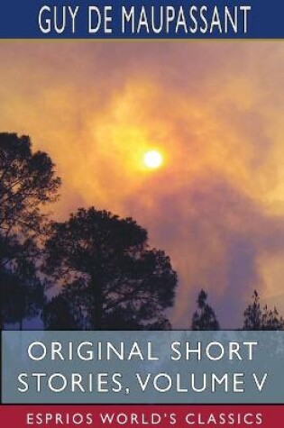 Cover of Original Short Stories, Volume V (Esprios Classics)