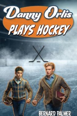 Cover of Danny Orlis Plays Hockey