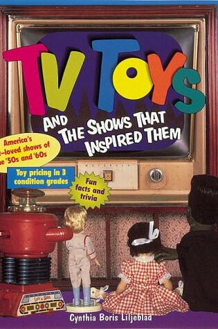 Cover of TV Toys and the Shows That Inspired Them