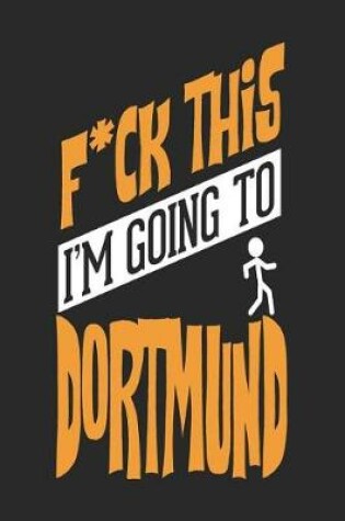 Cover of F*CK THIS I'M GOING TO Dortmund