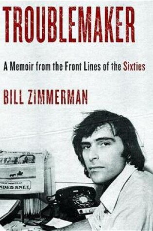 Cover of Troublemaker: A Memoir from the Front Lines of the Sixties