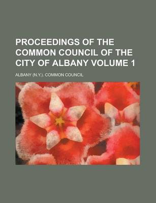 Book cover for Proceedings of the Common Council of the City of Albany Volume 1