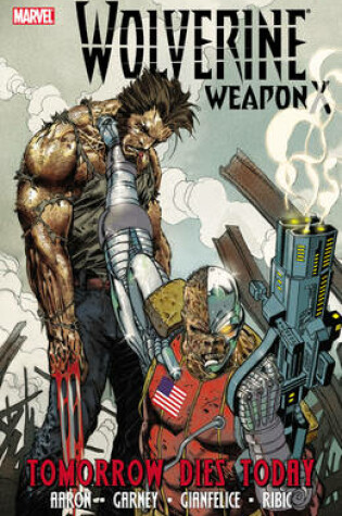 Cover of Wolverine Weapon X - Volume 3: Tomorrow Dies Today