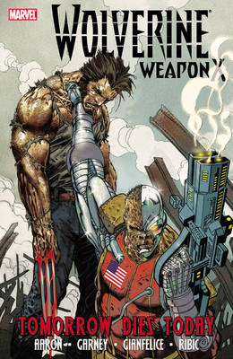 Cover of Wolverine Weapon X - Volume 3: Tomorrow Dies Today