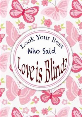 Book cover for Look Your Best - Who Said Love Is Blind?