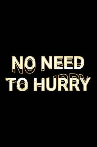 Cover of No Need To Hurry