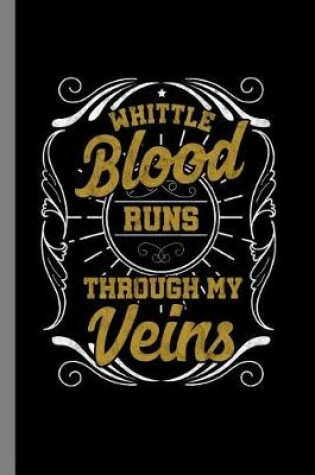 Cover of Whittle Blood Runs Through My Veins