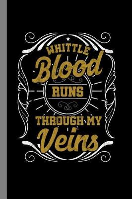 Book cover for Whittle Blood Runs Through My Veins