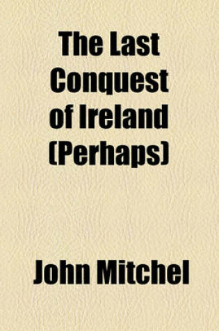 Cover of The Last Conquest of Ireland (Perhaps)