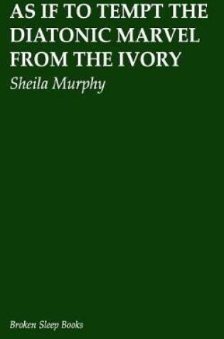 Cover of As If to Tempt the Diatonic Marvel from the Ivory