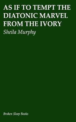 Book cover for As If to Tempt the Diatonic Marvel from the Ivory