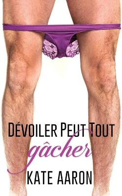 Book cover for De&#769;voiler Peut Tout Ga&#770;cher