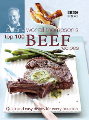 Book cover for Antony Worrall Thompson's Top 100 Beef Recipes