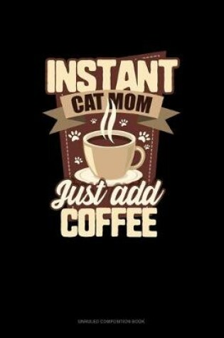 Cover of Instant Cat Mom Just Add Coffee