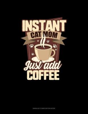 Book cover for Instant Cat Mom Just Add Coffee