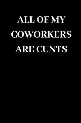 Cover of All of My Coworkers Are Cunts