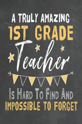 Cover of A Truly Amazing 1st Grade Teacher Is Hard To Find And Impossible To Forget