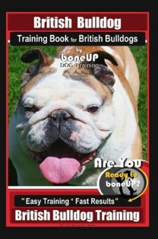 Cover of British Bulldog Training Book for British Bulldog by Boneup Dog Training