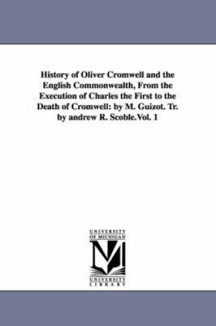 Cover of History of Oliver Cromwell and the English Commonwealth, From the Execution of Charles the First to the Death of Cromwell
