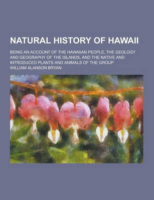 Book cover for Natural History of Hawaii; Being an Account of the Hawaiian People, the Geology and Geography of the Islands, and the Native and Introduced Plants and