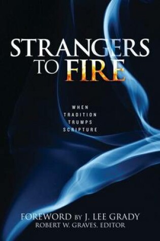 Cover of Strangers to Fire: When Tradition Trumps Scripture