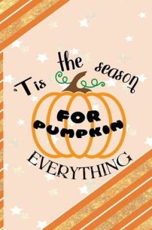 Cover of Tis The Season For Pumpkin Everything