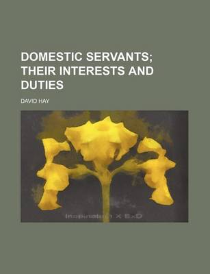 Book cover for Domestic Servants; Their Interests and Duties