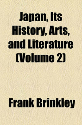 Cover of Japan, Its History, Arts, and Literature (Volume 2); Japan, Its History, Arts, and Literature