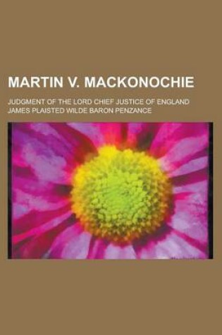 Cover of Martin V. Mackonochie; Judgment of the Lord Chief Justice of England