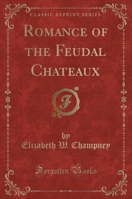 Book cover for Romance of the Feudal Chateaux (Classic Reprint)