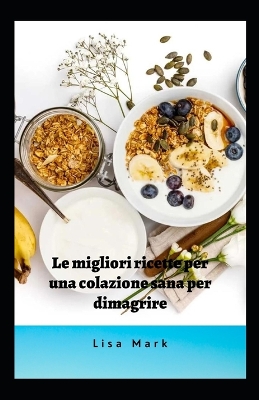 Book cover for Le Migliori Ricette Per Una Colazione Sana Per Dimagrire